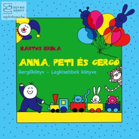 Gergőkönyv - A legkisebbek könyve - Anna, Peti és Gergő